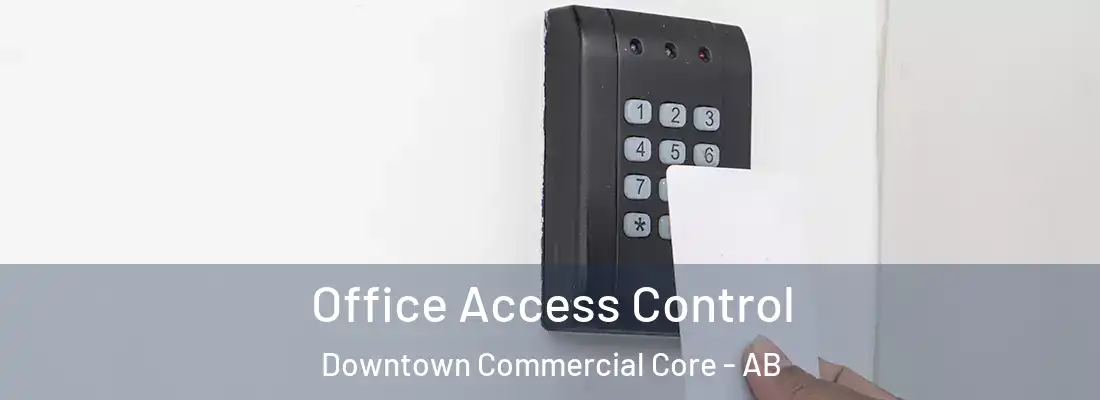  Office Access Control Downtown Commercial Core - AB