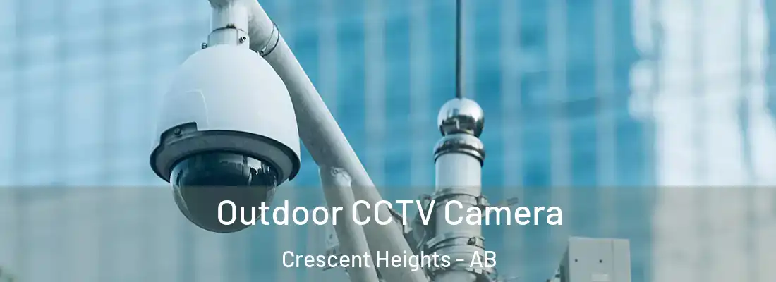  Outdoor CCTV Camera Crescent Heights - AB