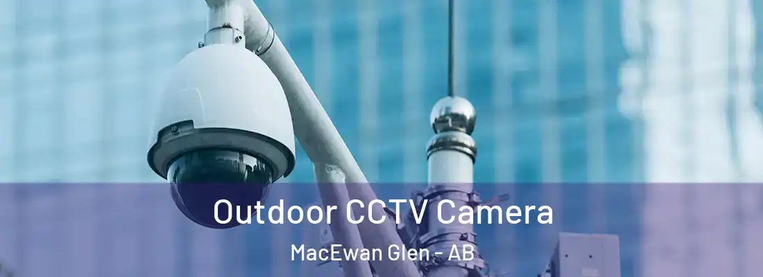  Outdoor CCTV Camera MacEwan Glen - AB