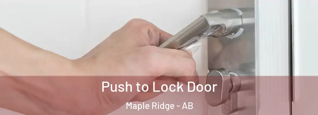  Push to Lock Door Maple Ridge - AB