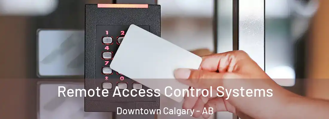  Remote Access Control Systems Downtown Calgary - AB