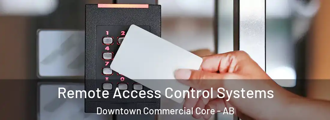  Remote Access Control Systems Downtown Commercial Core - AB