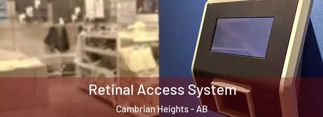  Retinal Access System Cambrian Heights - AB
