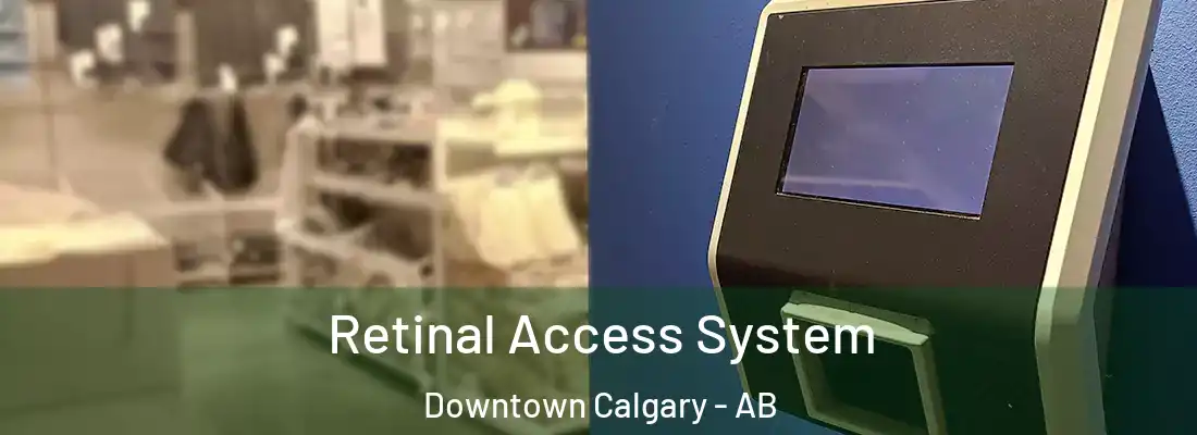  Retinal Access System Downtown Calgary - AB