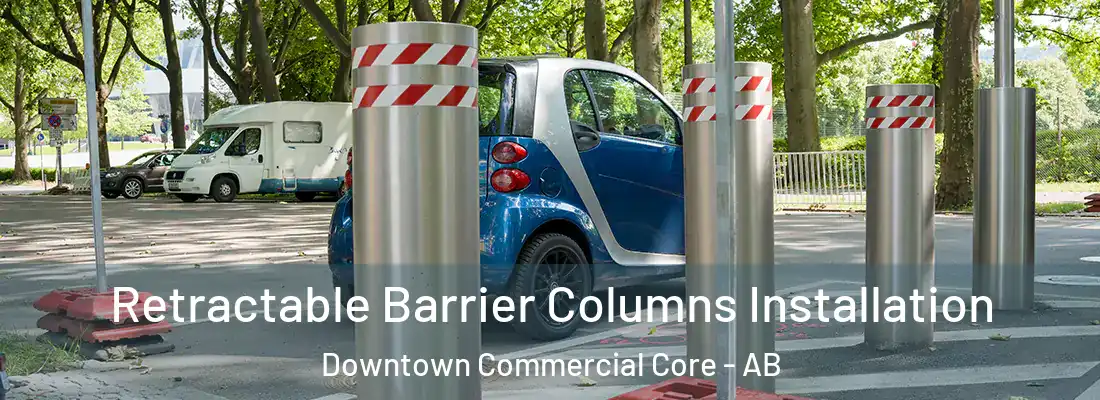  Retractable Barrier Columns Installation Downtown Commercial Core - AB