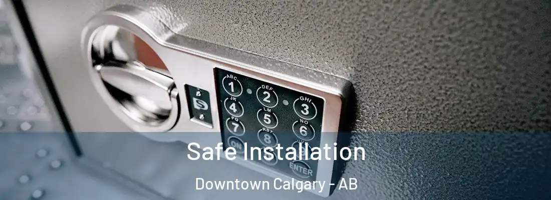  Safe Installation Downtown Calgary - AB