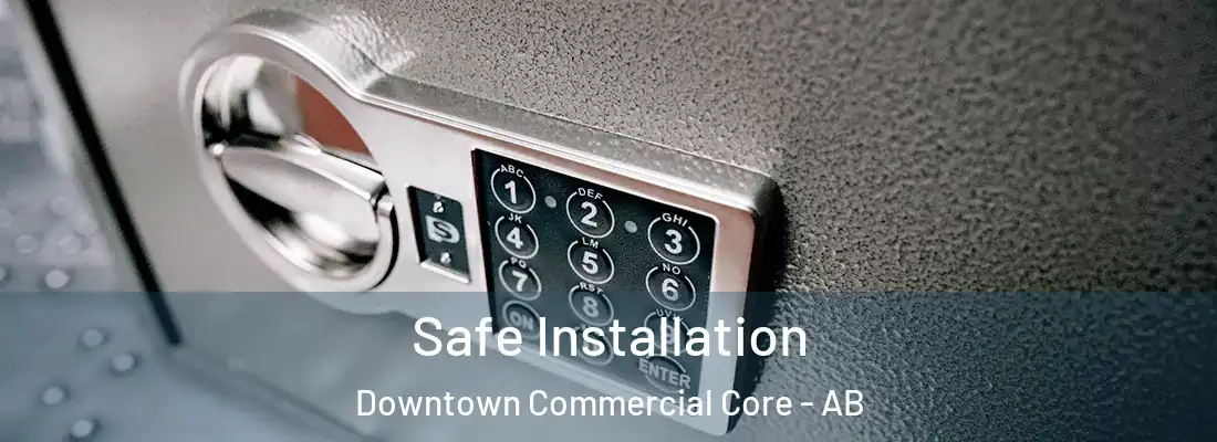  Safe Installation Downtown Commercial Core - AB