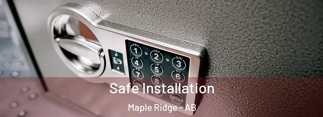  Safe Installation Maple Ridge - AB