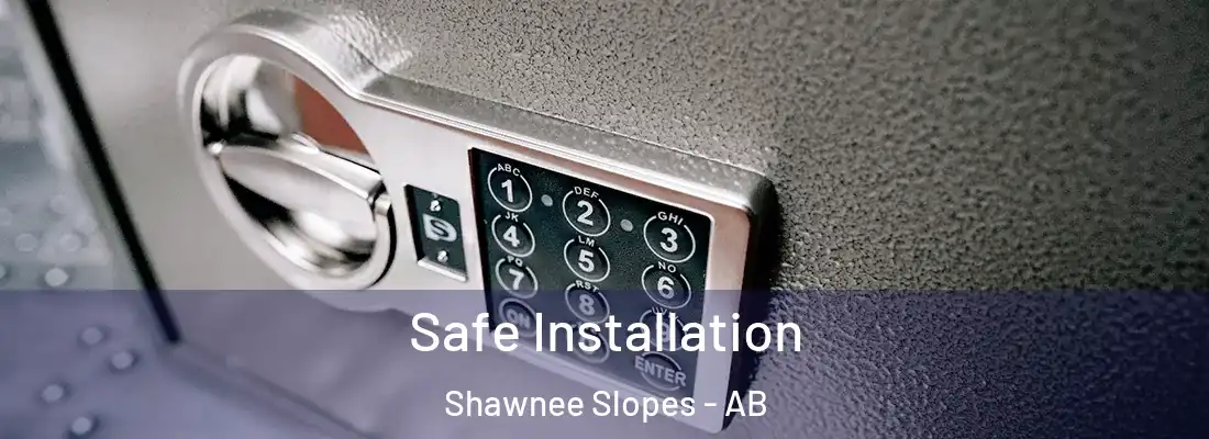  Safe Installation Shawnee Slopes - AB
