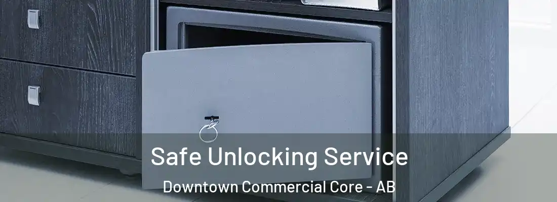  Safe Unlocking Service Downtown Commercial Core - AB