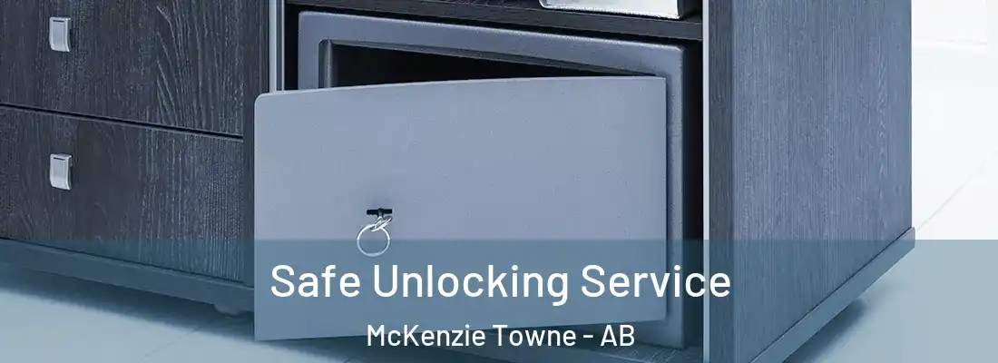  Safe Unlocking Service McKenzie Towne - AB