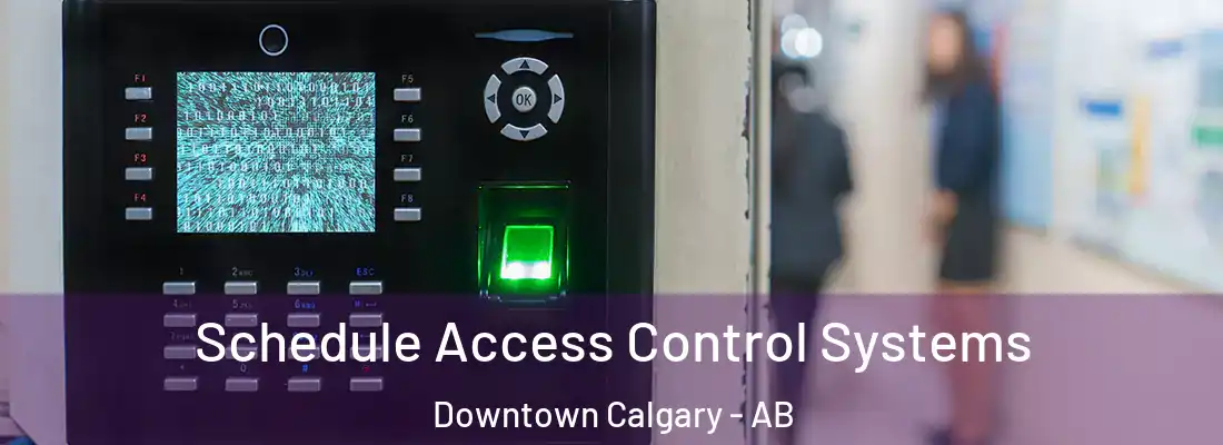  Schedule Access Control Systems Downtown Calgary - AB