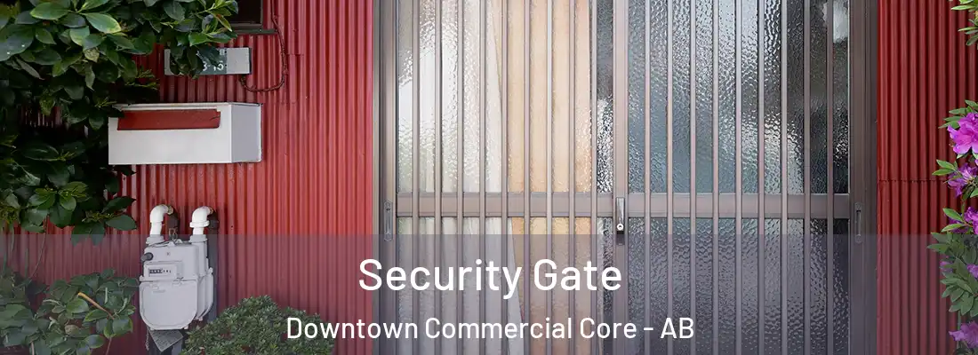  Security Gate Downtown Commercial Core - AB