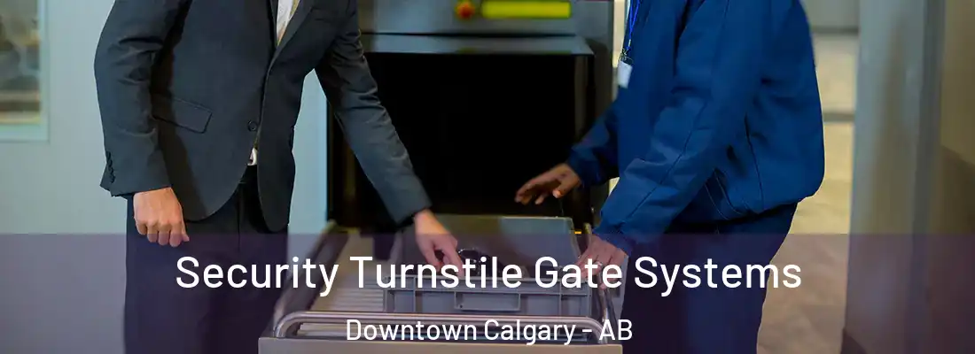  Security Turnstile Gate Systems Downtown Calgary - AB
