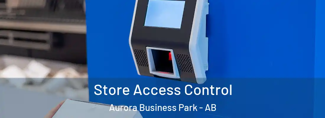  Store Access Control Aurora Business Park - AB