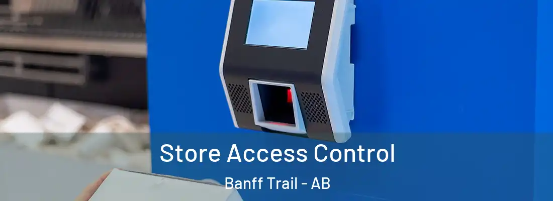  Store Access Control Banff Trail - AB