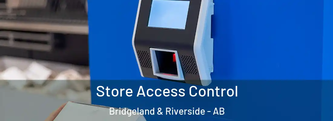  Store Access Control Bridgeland & Riverside - AB