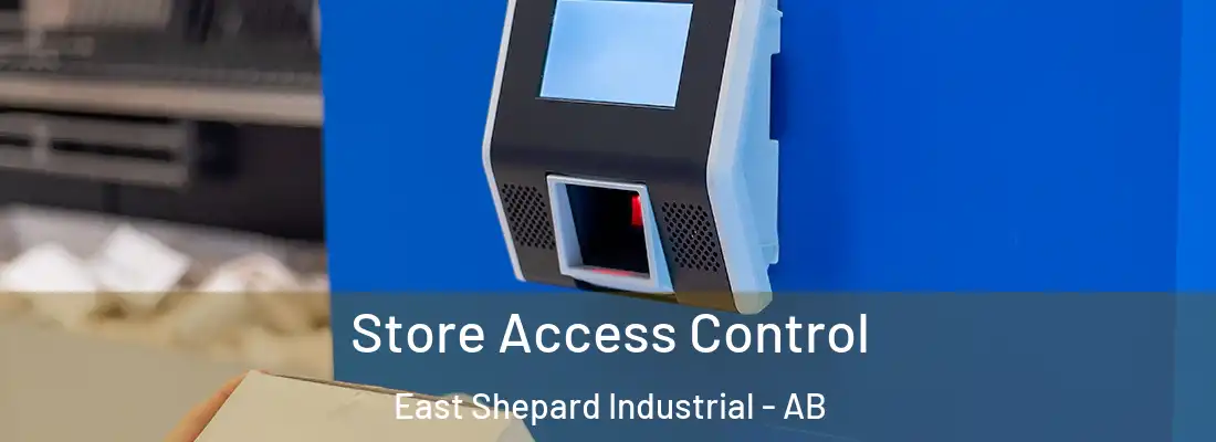  Store Access Control East Shepard Industrial - AB