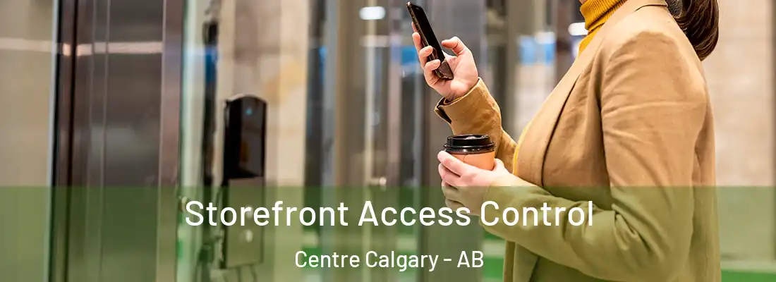 Storefront Access Control Centre Calgary - AB