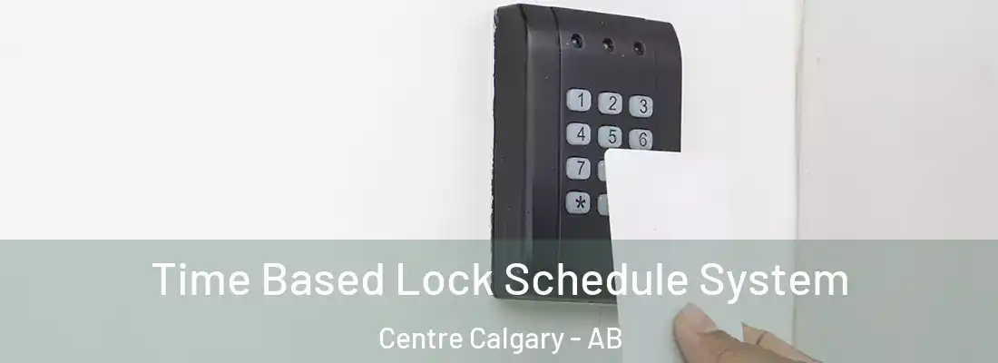 Time Based Lock Schedule System Centre Calgary - AB
