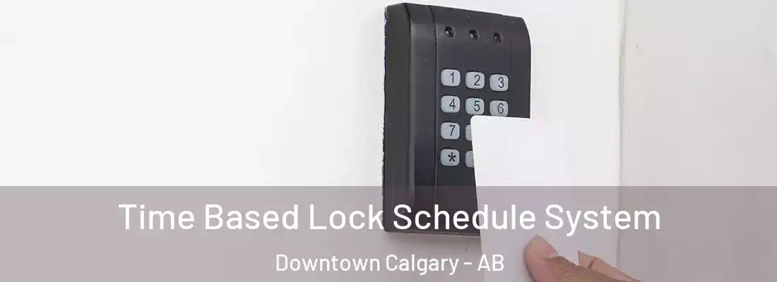  Time Based Lock Schedule System Downtown Calgary - AB