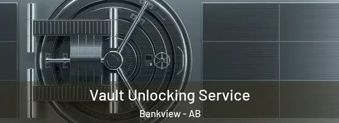 Vault Unlocking Service Bankview - AB