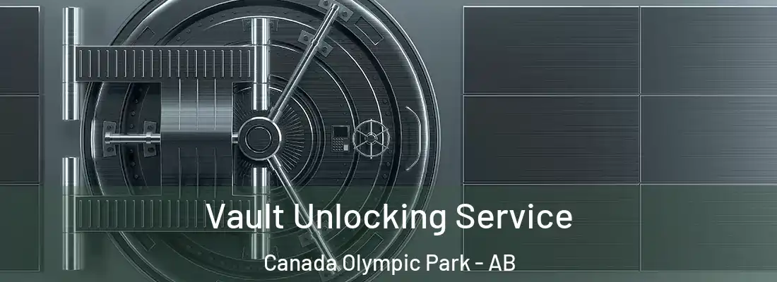  Vault Unlocking Service Canada Olympic Park - AB