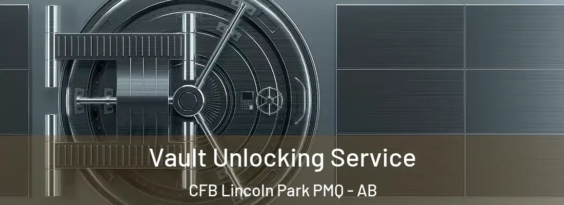  Vault Unlocking Service CFB Lincoln Park PMQ - AB