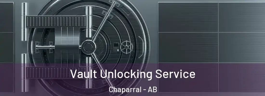  Vault Unlocking Service Chaparral - AB