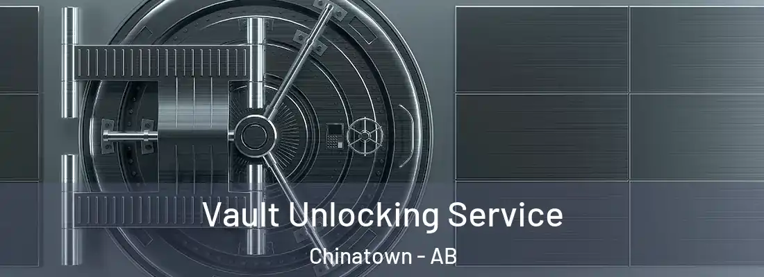  Vault Unlocking Service Chinatown - AB