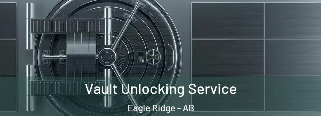  Vault Unlocking Service Eagle Ridge - AB