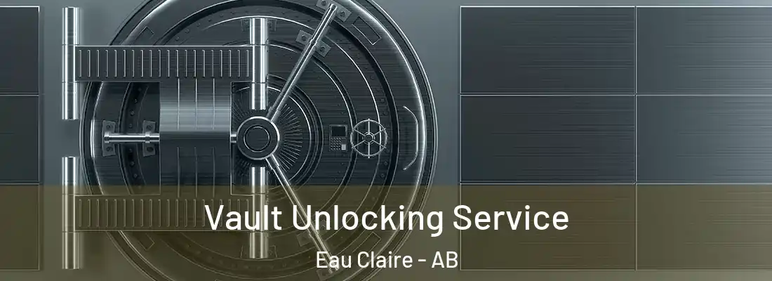  Vault Unlocking Service Eau Claire - AB