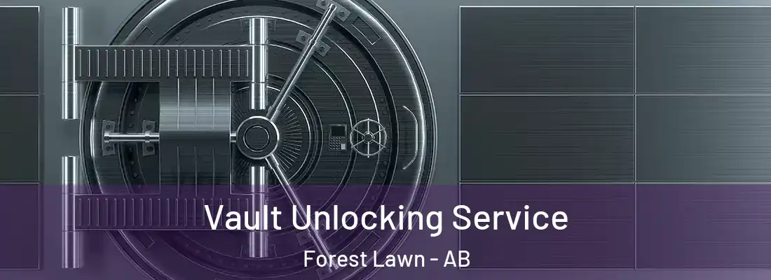  Vault Unlocking Service Forest Lawn - AB