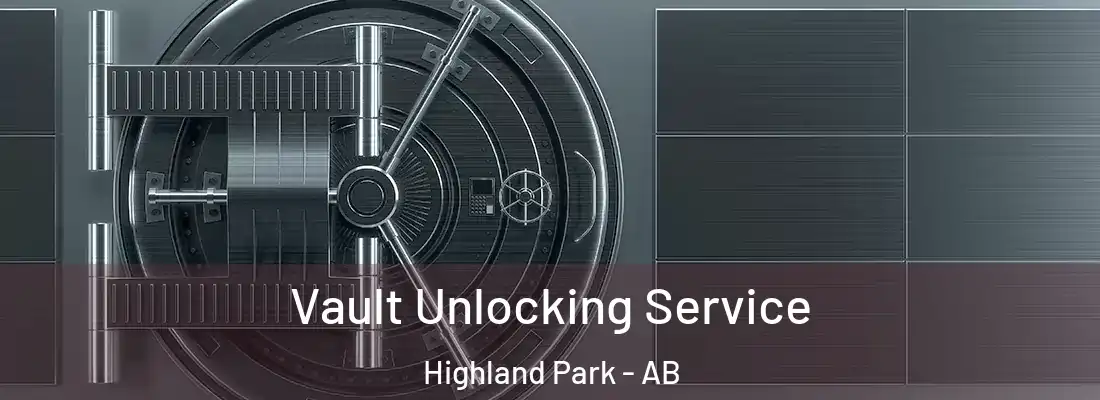  Vault Unlocking Service Highland Park - AB