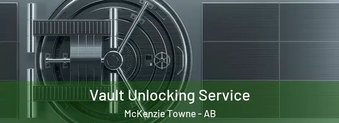  Vault Unlocking Service McKenzie Towne - AB
