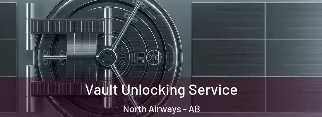  Vault Unlocking Service North Airways - AB
