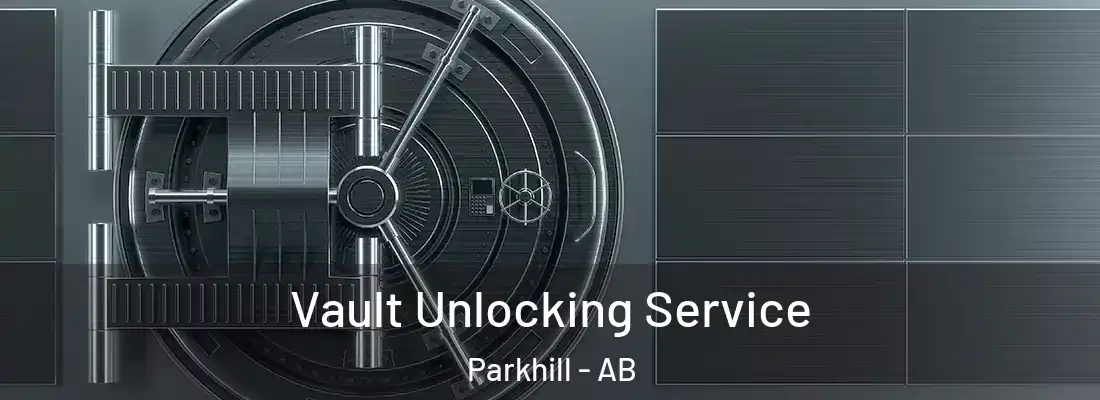  Vault Unlocking Service Parkhill - AB
