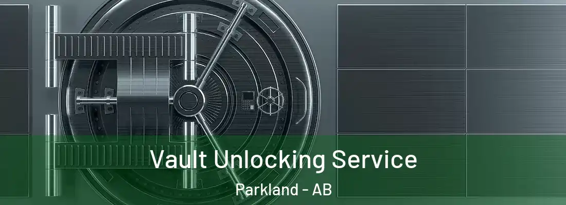  Vault Unlocking Service Parkland - AB