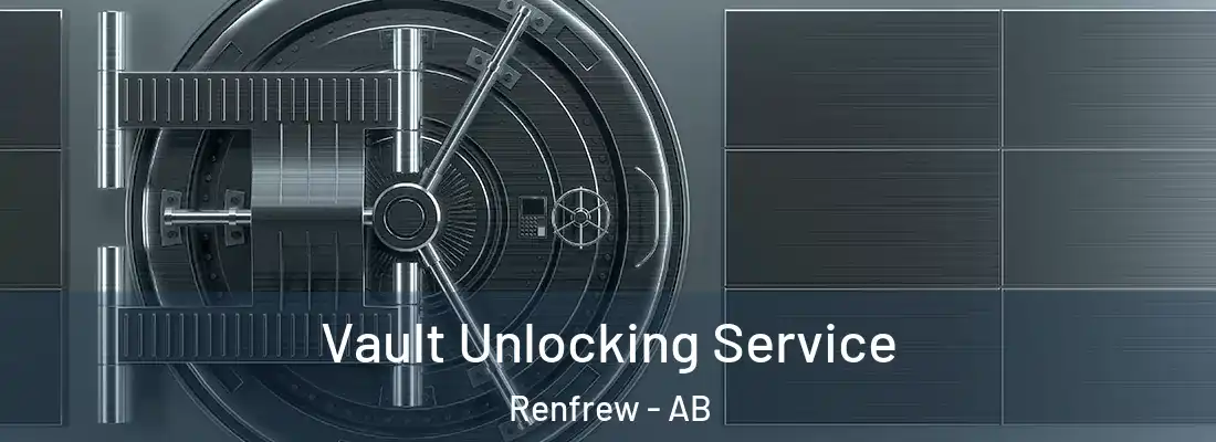 Vault Unlocking Service Renfrew - AB