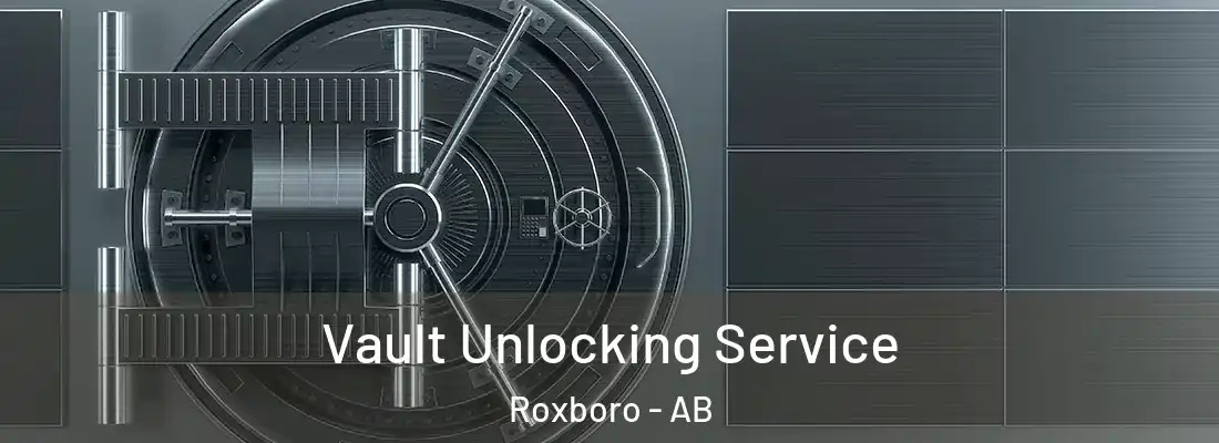  Vault Unlocking Service Roxboro - AB
