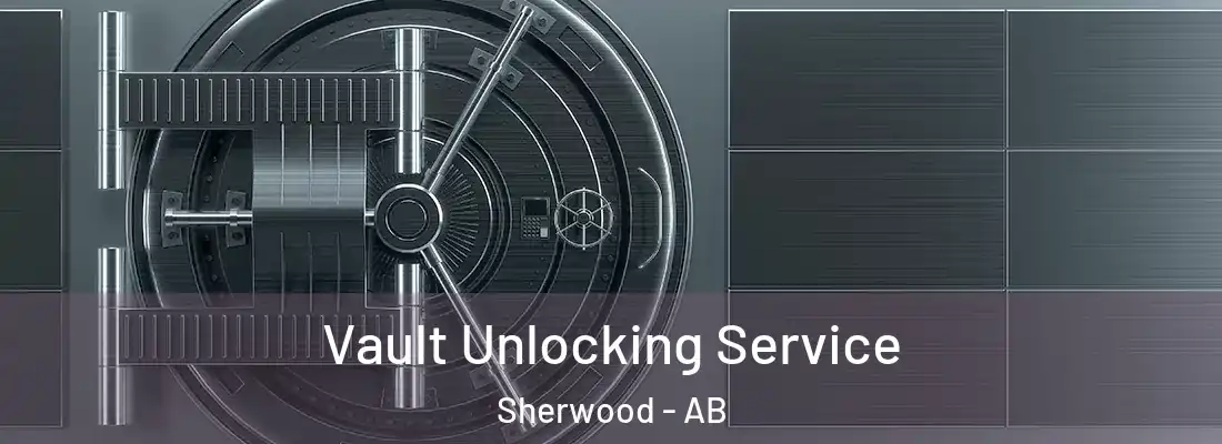  Vault Unlocking Service Sherwood - AB