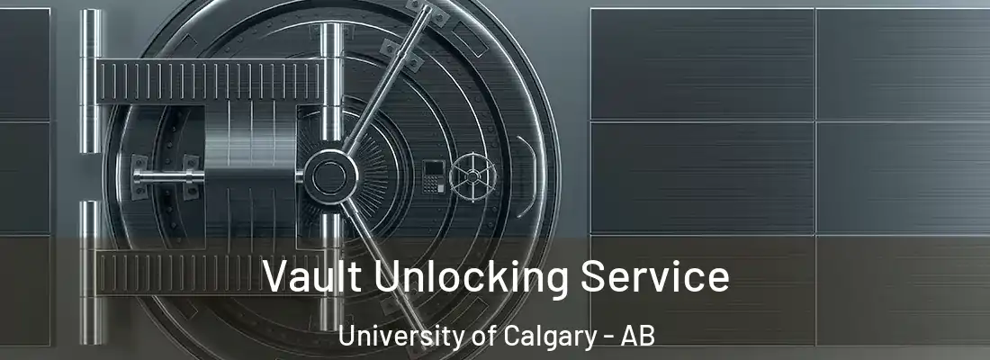  Vault Unlocking Service University of Calgary - AB